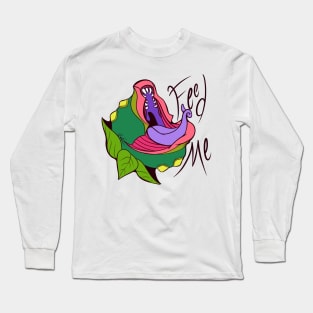 Feed Me!(Audrey II) Long Sleeve T-Shirt